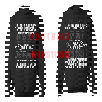 Wrestler If It Involves Football And Wrestling Count Me In Sweatshirt - Thegiftio