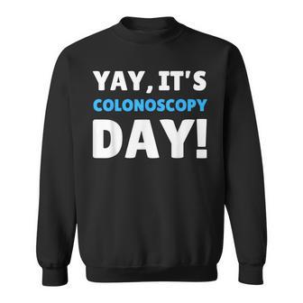 Yay It's Colonoscopy Day Colon Cancer Colonoscopies Sweatshirt - Thegiftio UK