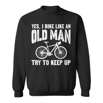 Yes I Bike Like An Old Man Try To Keep Up Sweatshirt - Thegiftio