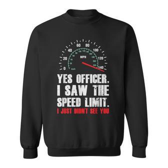 Yes Officer I Saw The Speed Limit Driving Sweatshirt - Thegiftio UK
