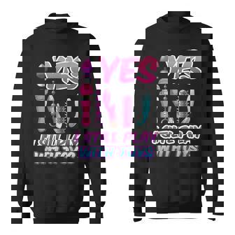 Yes I Still Play With Toys Adult Raunchy Naughty Humor Sweatshirt | Seseable FR