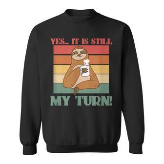 Yes It Is Still My Turn A Chill Sloth With A Cup Of Coffee Sweatshirt - Monsterry