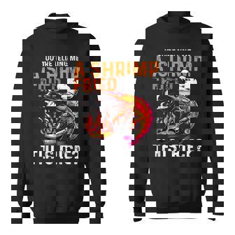 You're Telling Me A Shrimp Fried This Rice Dank Meme Sweatshirt - Monsterry