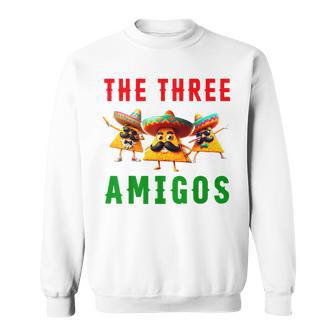 The 3 Three Amigos Three Friends Tres Amigos Cinco De Mayo Sweatshirt - Thegiftio