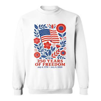 4Th Of July Patriotic 250Th Anniversary 250 Years Freedom Sweatshirt - Monsterry