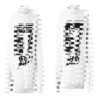 67 Meme Bruh Six Seven Gen Alpha 6 7 Slang Sweatshirt | Mazezy