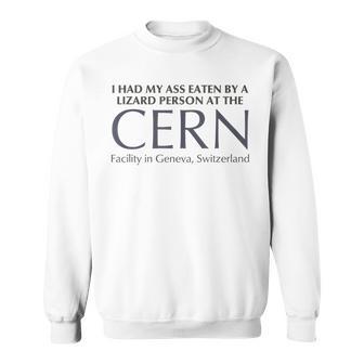 Ass Eaten By A Lizard Person At The Cern Facility Sweatshirt - Thegiftio UK
