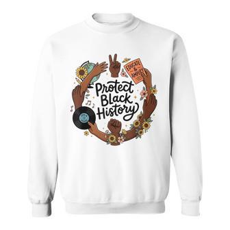 Black History Month Protect Black History Sweatshirt - Monsterry