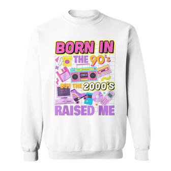 Born In The 90'S But The 2000'S Raised Me Vintage Retro 90S Sweatshirt | Mazezy