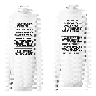 Born To Slacklining Forced To Work Sweatshirt Unisex | Mazezy