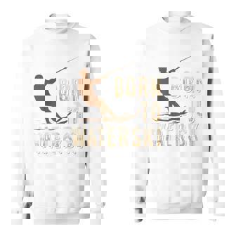 Born To Waterski Waterskiing Water Skiing Ski Apparel Raglan Baseball Tee Sweatshirt Unisex | Mazezy