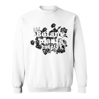 Botany Plants Lately Gardening Plants Sweatshirt - Thegiftio UK