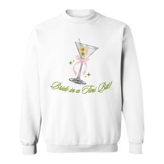 A Bride In A Tiny Bit Bride Cocktail Martini Bachelorette Sweatshirt - Monsterry