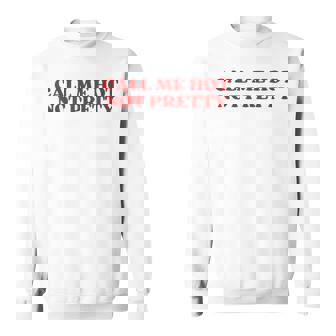 Call Me Hot Not Pretty Y2k Aesthetic Sweatshirt - Thegiftio