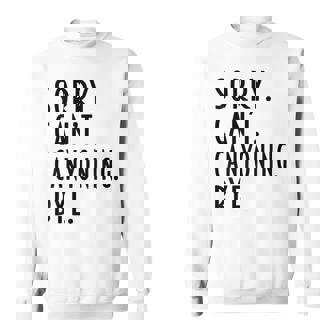 Canyoning Sorry Can't Canyoning Bye Rappelling Sweatshirt Unisex | Mazezy