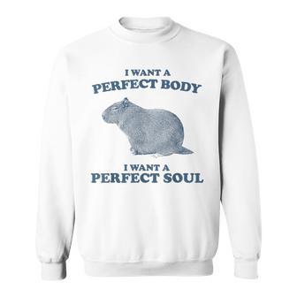 Capybara I Want A Perfect Body I Want A Perfect Soul Retro Sweatshirt - Thegiftio UK