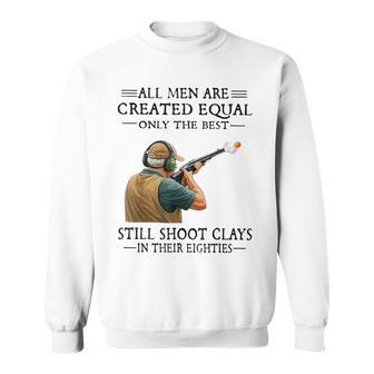 Are Created Equal Still Shoot Clays In Their Eighties Sweatshirt - Thegiftio UK