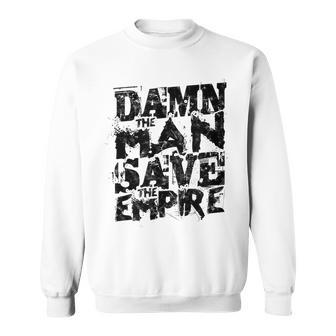 Damn The Man Save The Empire Sweatshirt - Thegiftio UK