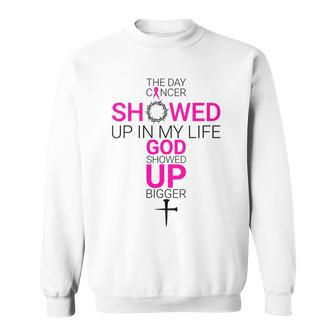 The Day Cancer Showed Up In My Life God Showed Up Bigger Sweatshirt - Thegiftio UK