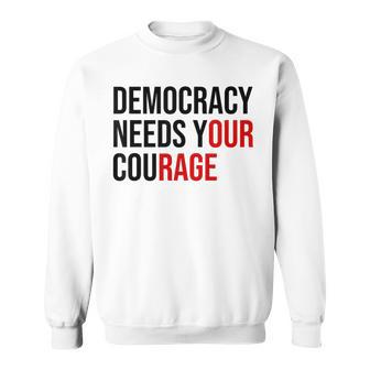Democracy Needs Your Courage Sign Resist Fascism Protest Sweatshirt - Thegiftio