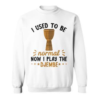 Djembe I Used To Be Normal Drummer African Drum Drumming Sweatshirt | Mazezy