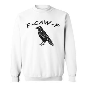 F-Caw-F Fuck Off Crow Sweatshirt - Thegiftio UK