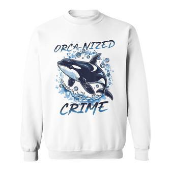 Orca Animal Orca-Nized Crime Sweatshirt - Thegiftio UK