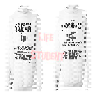 Psychology Major Psych Student I Have No Life Sweatshirt - Thegiftio