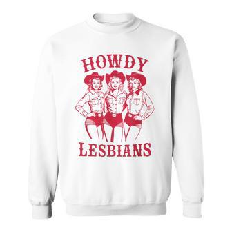Gay Pride Cowgirl Howdy Lesbians Lesbian Pride Sweatshirt | Mazezy