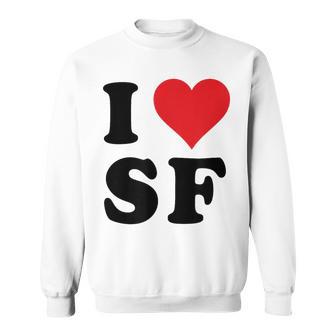 I Heart Sf Initials I Love SF First And Last Name S F Sweatshirt - Monsterry