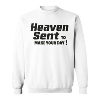 Heaven Sent To Make Your Day Wholesome Positivity Quote Vibe Sweatshirt - Monsterry