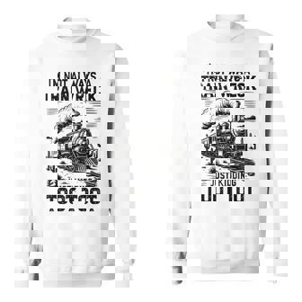 I'm Not Always A Train Wreck Train Sweatshirt | Mazezy