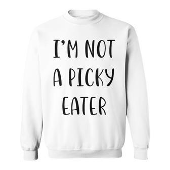 I’M Not A Picky Eater Idea White Lie Party Sweatshirt - Thegiftio UK