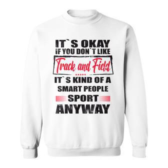 It's Okay If You Don't Like Track And Field Sweatshirt - Thegiftio UK