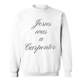 Jesus Was A Carpenter Sweatshirt - Thegiftio UK