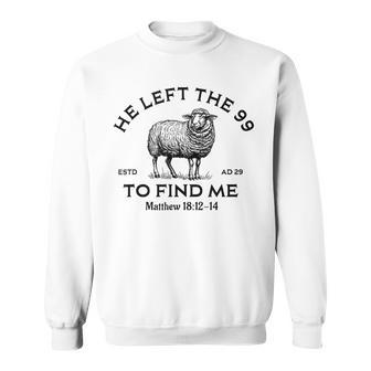 He Left The 99 To Find Me Christian Lost Sheep Jesus Sweatshirt | Mazezy