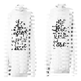 Life Is Better When You Dance Graphique Drôle De Danseuse Sweater e - Cadeauxyz