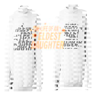The Life Of An Eldest Daughter Sweatshirt | Mazezy