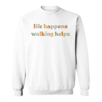 Life Happens Walking Helps Quotes For Walking Therapy Sweatshirt - Thegiftio UK