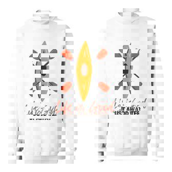 Life Is Really Good Just Add Water Kayaking Kayak Outdoor Sweatshirt - Thegiftio