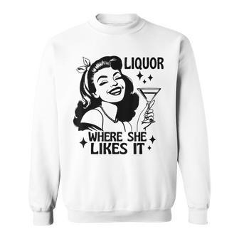 Liquor Where She Likes It Drinking Alcohol Lover Sweatshirt - Thegiftio UK