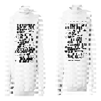 I May Not Say It But My Sister-In-Law Will Do It Sweatshirt - Thegiftio