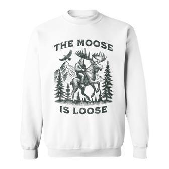 The Moose Is Loose Canada Alaska Bigfoot Adventures Sweatshirt | Mazezy