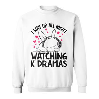 I Was Up All Night Watching Korean Drama K-Pop K-Drama Sweatshirt - Thegiftio