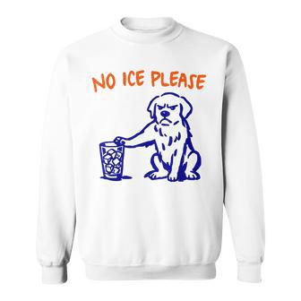 No Ice Please Anti Ice Dog Sweatshirt - Thegiftio UK