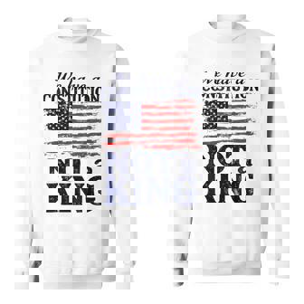 No Kings In America We Have A Constitution Not A King Resist Sweatshirt | Mazezy