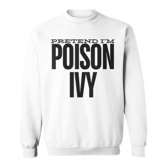 Pretend I'm An Poison Ivy Cute Green Halloween Party Costume Sweatshirt - Monsterry