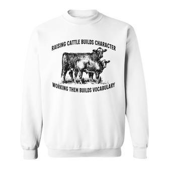 Raising Cattle Builds Character Sweatshirt - Thegiftio UK