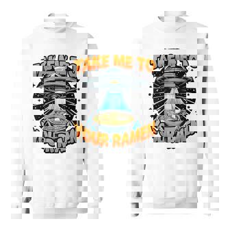Take Me To Your Ramen Noodles Soup Ufo Abduction Ramen Sweatshirt - Monsterry