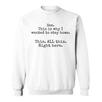 See This Is Why I Wanted To Stay Home This All This Right Sweatshirt | Mazezy